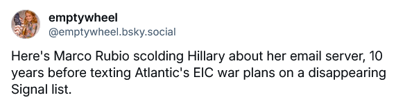 2025-03-24 at 15-45-20 emptywheel Here's Marco Rubio scolding Hillary about her email server 10 years before texting Atlantic's EIC war plans on a disappearing Signal list