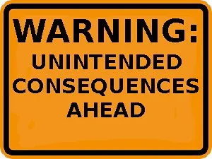warning sign - Unintended Consquences Ahead