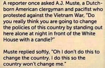 A.J. Muste - I do this so the country won't change me