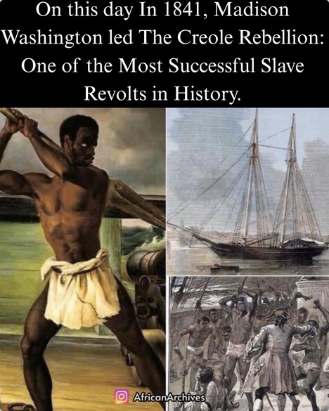 November 7, 1841 Madison Washington led The Creole Rebellion
