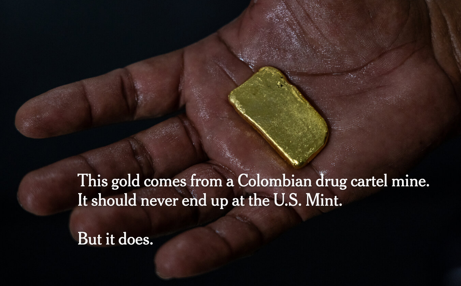 This gold comes from a Colombian drug cartel mine. It should never end up at the U.S. Mint.But it does.