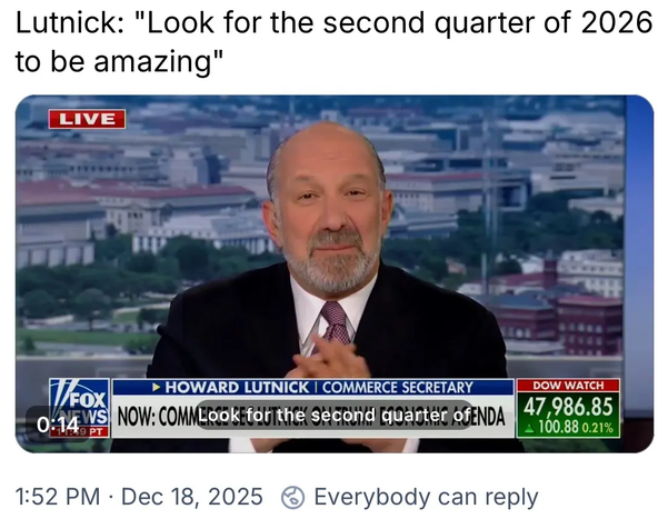 2025-12-18-Lutnick-Look for the second quarter of 2026 to be amazing 2025-12-18-Lutnick-Look for the second quarter of 2026 to be amazing